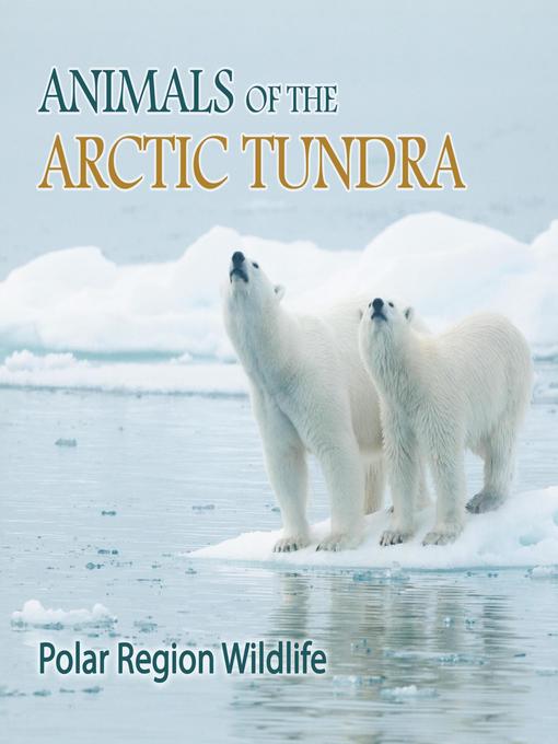 Title details for Animals of the Arctic Tundra--Polar Region Wildlife by Baby Professor - Available